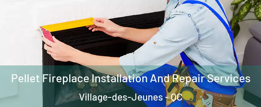  Pellet Fireplace Installation And Repair Services Village-des-Jeunes - QC