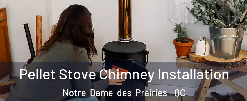  Pellet Stove Chimney Installation Notre-Dame-des-Prairies - QC
