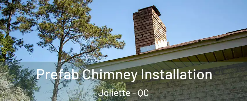  Prefab Chimney Installation Joliette - QC