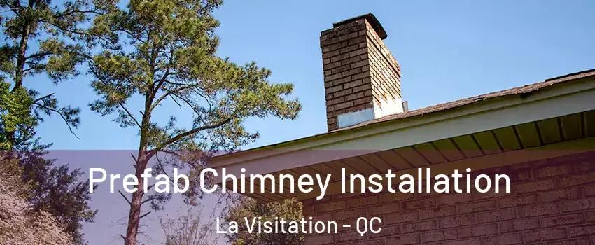  Prefab Chimney Installation La Visitation - QC