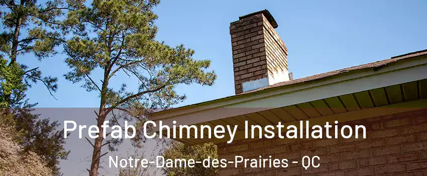  Prefab Chimney Installation Notre-Dame-des-Prairies - QC