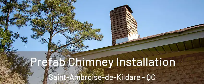  Prefab Chimney Installation Saint-Ambroise-de-Kildare - QC
