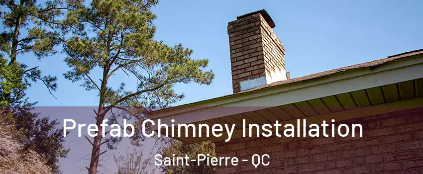  Prefab Chimney Installation Saint-Pierre - QC