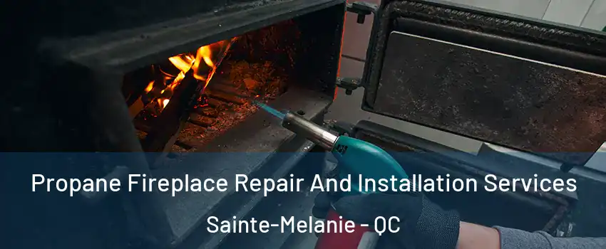 Propane Fireplace Repair And Installation Services Sainte-Melanie - QC