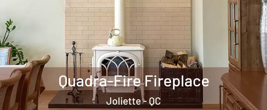  Quadra-Fire Fireplace Joliette - QC