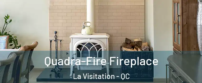  Quadra-Fire Fireplace La Visitation - QC