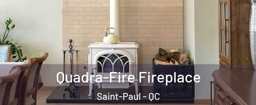  Quadra-Fire Fireplace Saint-Paul - QC