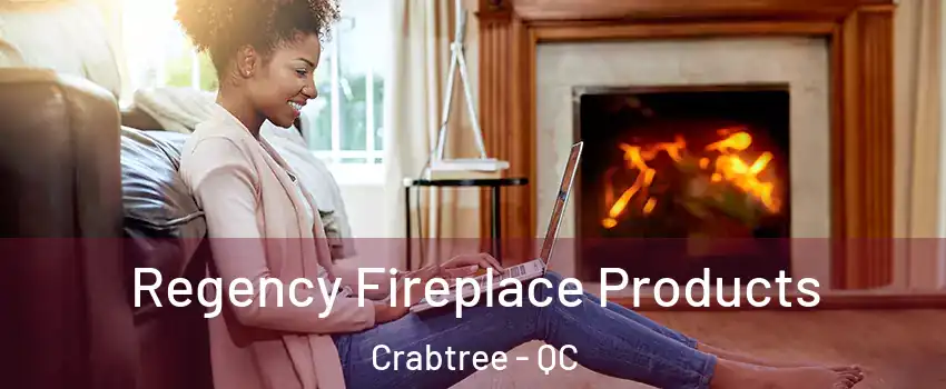  Regency Fireplace Products Crabtree - QC
