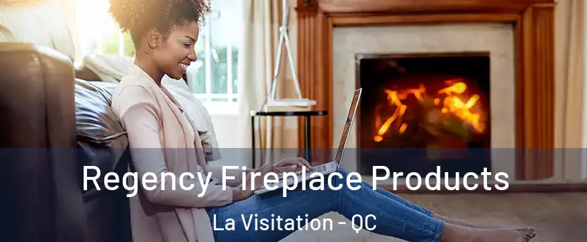  Regency Fireplace Products La Visitation - QC
