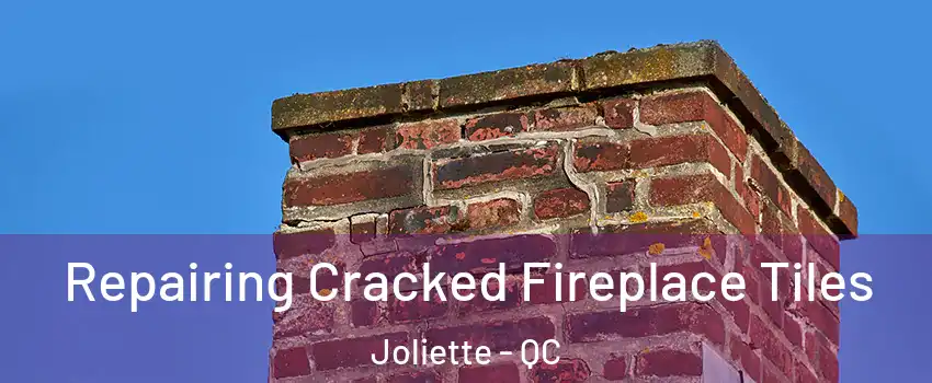  Repairing Cracked Fireplace Tiles Joliette - QC