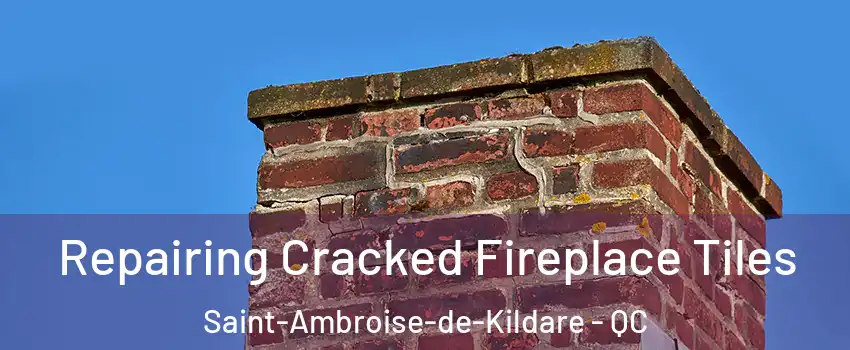  Repairing Cracked Fireplace Tiles Saint-Ambroise-de-Kildare - QC