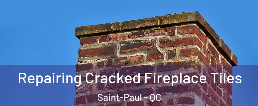  Repairing Cracked Fireplace Tiles Saint-Paul - QC