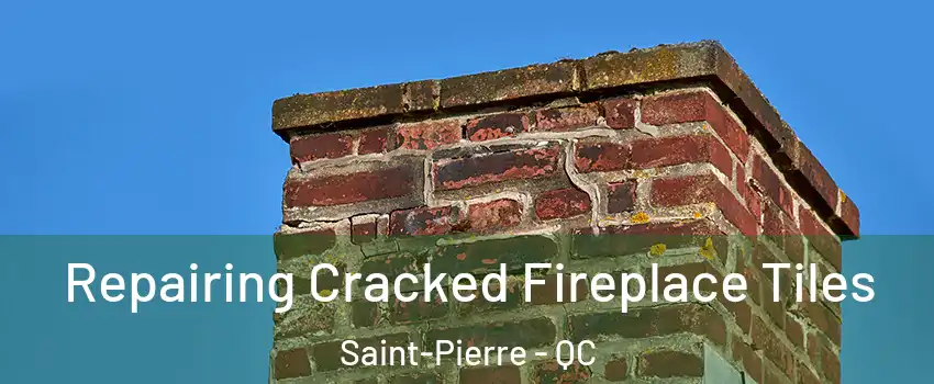  Repairing Cracked Fireplace Tiles Saint-Pierre - QC