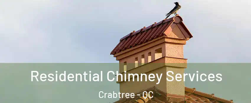  Residential Chimney Services Crabtree - QC