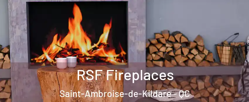  RSF Fireplaces Saint-Ambroise-de-Kildare - QC
