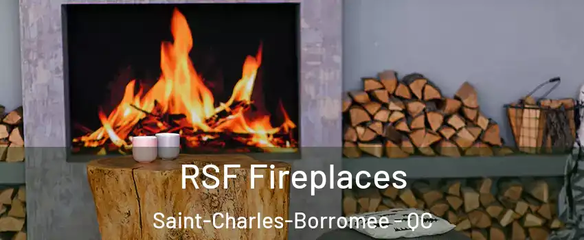 RSF Fireplaces Saint-Charles-Borromee - QC
