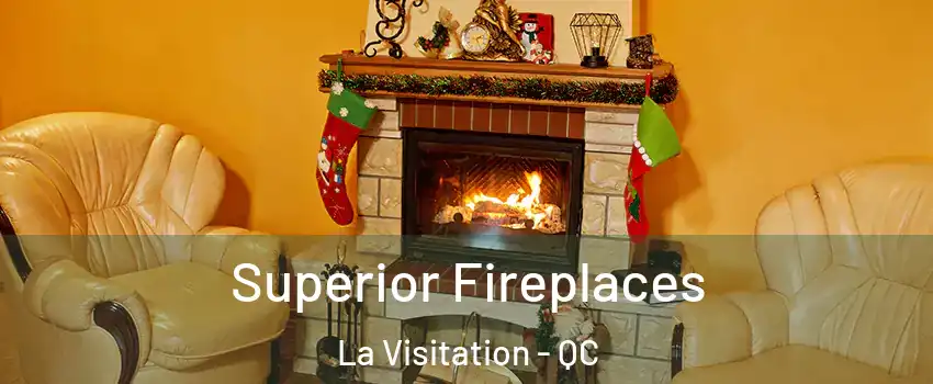  Superior Fireplaces La Visitation - QC