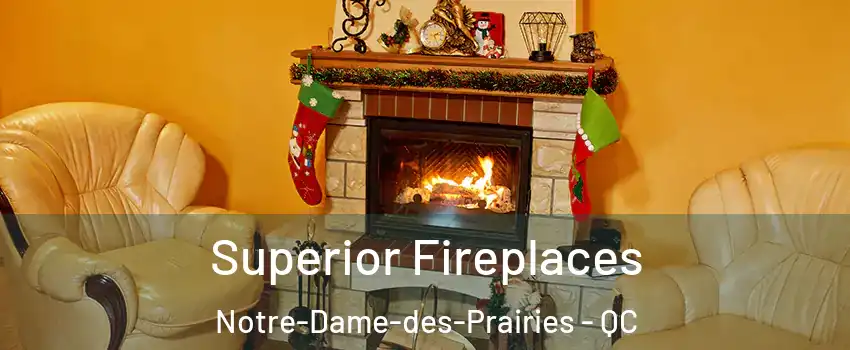  Superior Fireplaces Notre-Dame-des-Prairies - QC