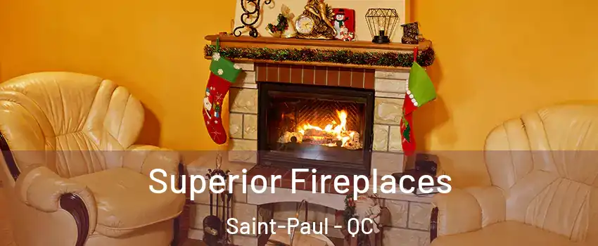  Superior Fireplaces Saint-Paul - QC