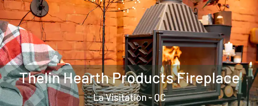  Thelin Hearth Products Fireplace La Visitation - QC