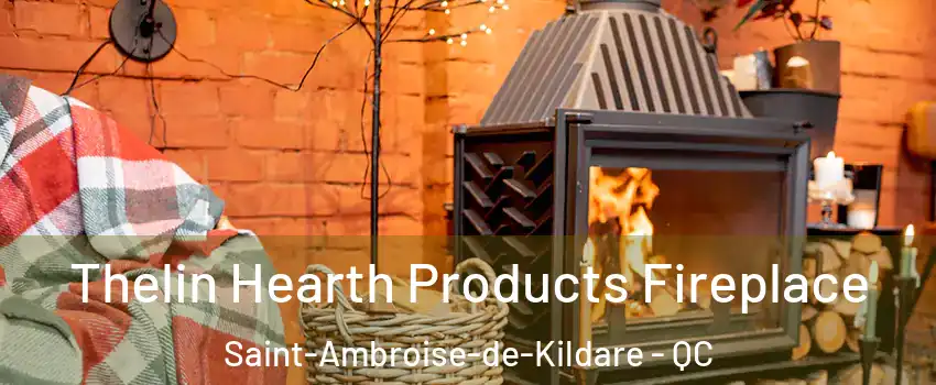  Thelin Hearth Products Fireplace Saint-Ambroise-de-Kildare - QC