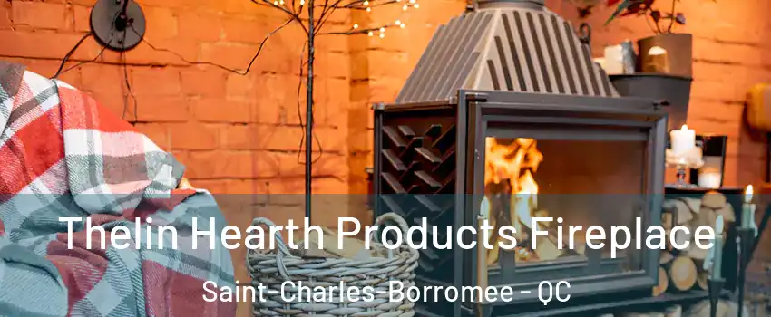  Thelin Hearth Products Fireplace Saint-Charles-Borromee - QC