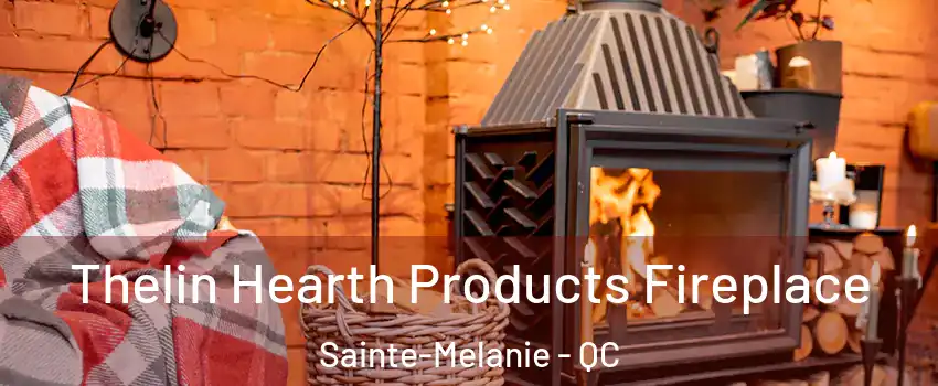  Thelin Hearth Products Fireplace Sainte-Melanie - QC