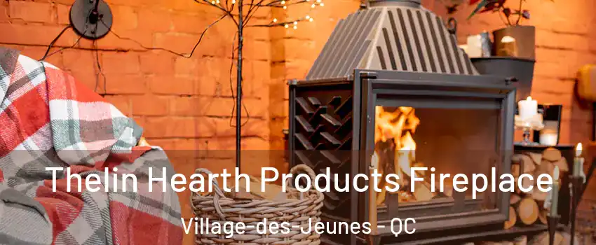  Thelin Hearth Products Fireplace Village-des-Jeunes - QC