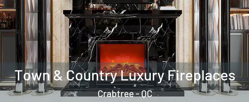  Town & Country Luxury Fireplaces Crabtree - QC
