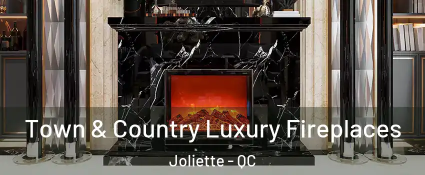  Town & Country Luxury Fireplaces Joliette - QC