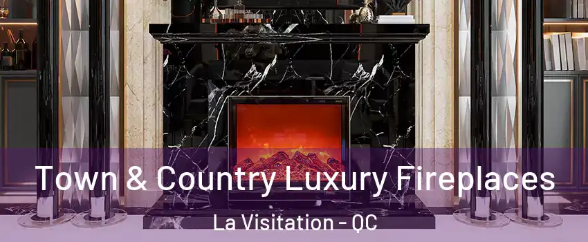  Town & Country Luxury Fireplaces La Visitation - QC