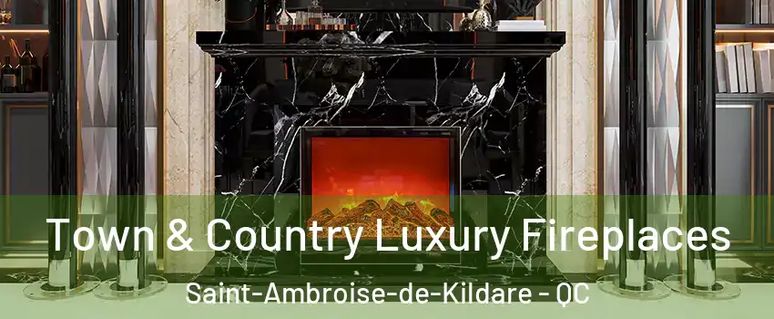  Town & Country Luxury Fireplaces Saint-Ambroise-de-Kildare - QC