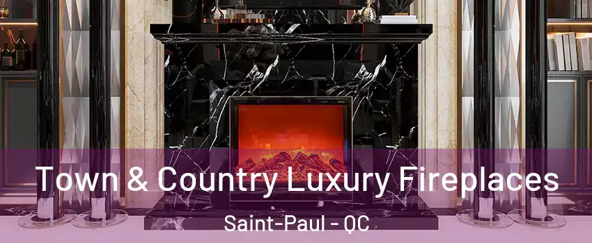  Town & Country Luxury Fireplaces Saint-Paul - QC