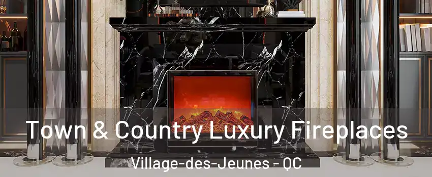  Town & Country Luxury Fireplaces Village-des-Jeunes - QC