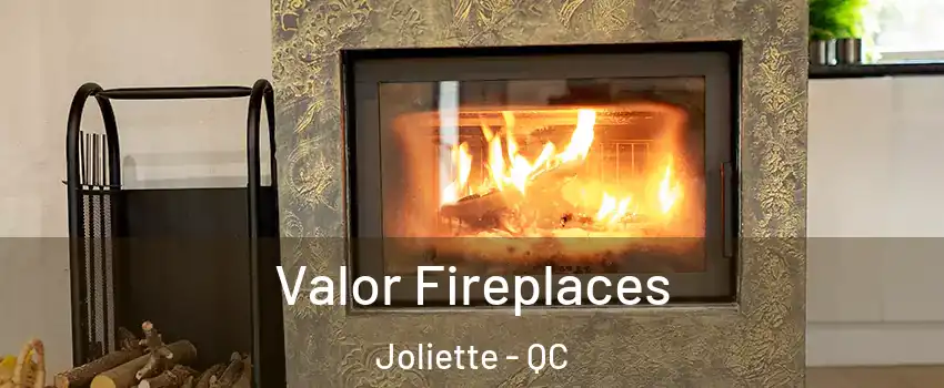  Valor Fireplaces Joliette - QC