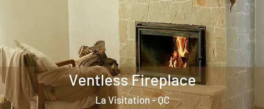  Ventless Fireplace La Visitation - QC