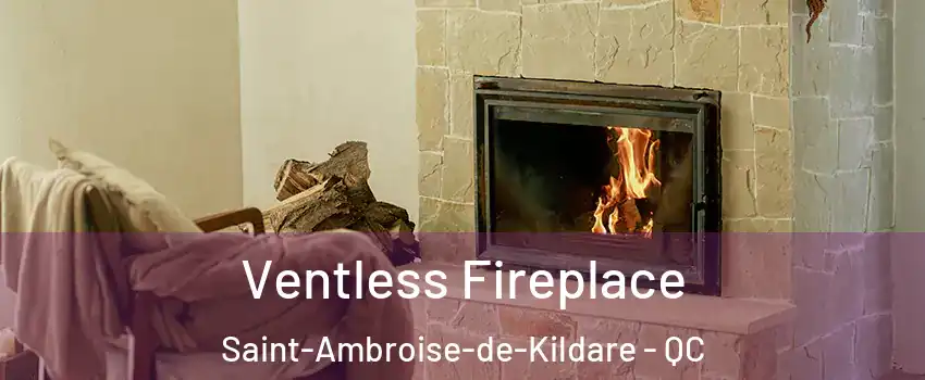  Ventless Fireplace Saint-Ambroise-de-Kildare - QC