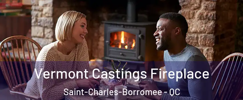  Vermont Castings Fireplace Saint-Charles-Borromee - QC