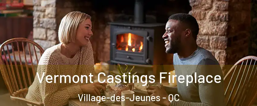  Vermont Castings Fireplace Village-des-Jeunes - QC
