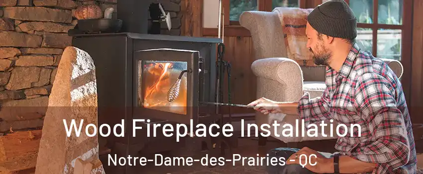  Wood Fireplace Installation Notre-Dame-des-Prairies - QC