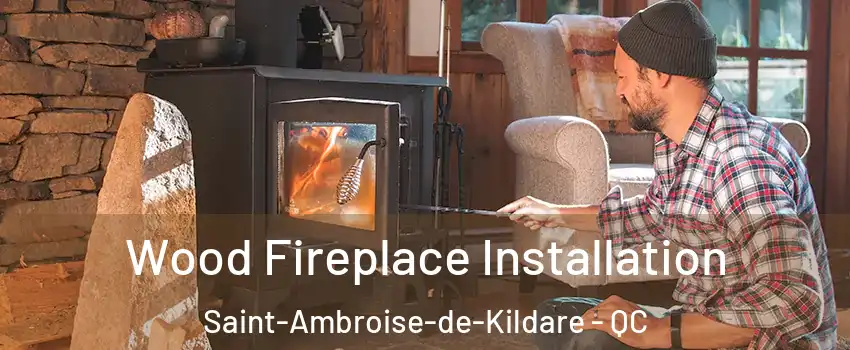  Wood Fireplace Installation Saint-Ambroise-de-Kildare - QC