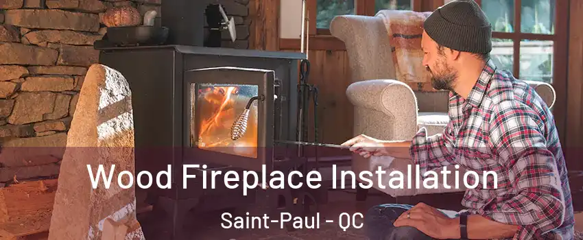  Wood Fireplace Installation Saint-Paul - QC