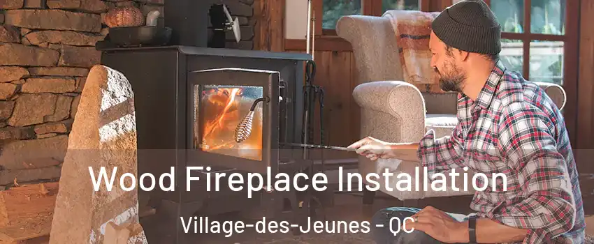  Wood Fireplace Installation Village-des-Jeunes - QC