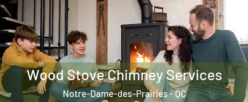  Wood Stove Chimney Services Notre-Dame-des-Prairies - QC