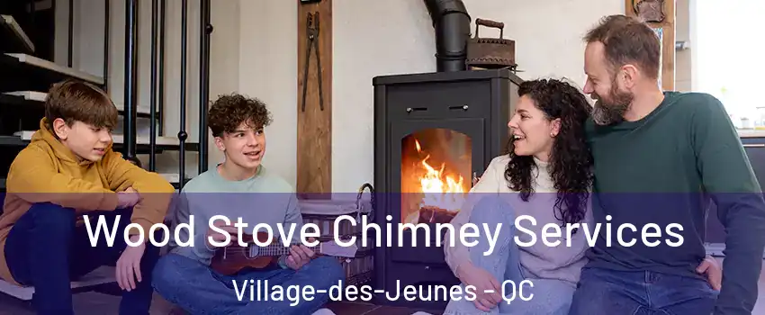  Wood Stove Chimney Services Village-des-Jeunes - QC