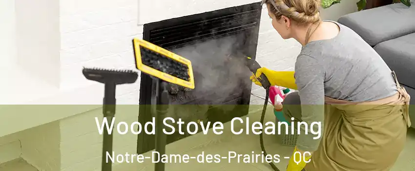  Wood Stove Cleaning Notre-Dame-des-Prairies - QC