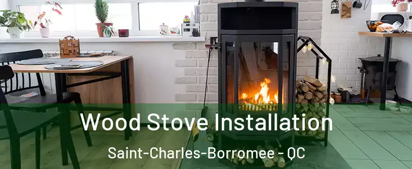  Wood Stove Installation Saint-Charles-Borromee - QC
