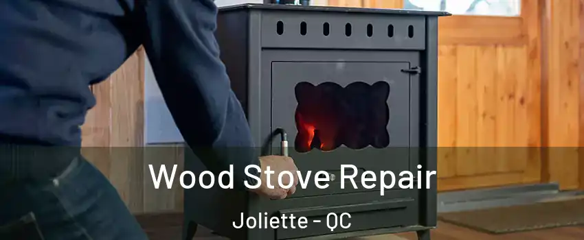  Wood Stove Repair Joliette - QC