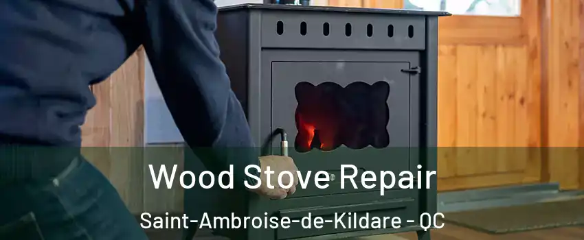  Wood Stove Repair Saint-Ambroise-de-Kildare - QC