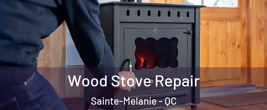  Wood Stove Repair Sainte-Melanie - QC